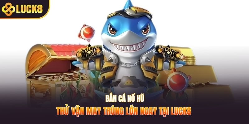 bắn cá nổ hũ