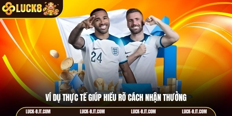 Ví dụ thực tế giúp hiểu rõ cách nhận thưởng