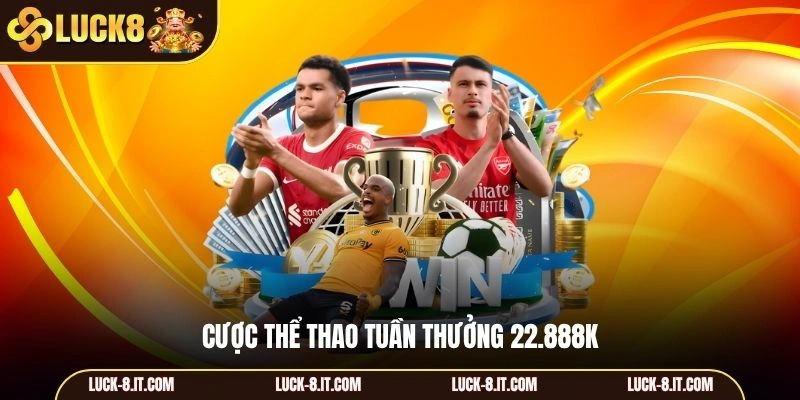 Cược thể thao tuần thưởng 22.888K