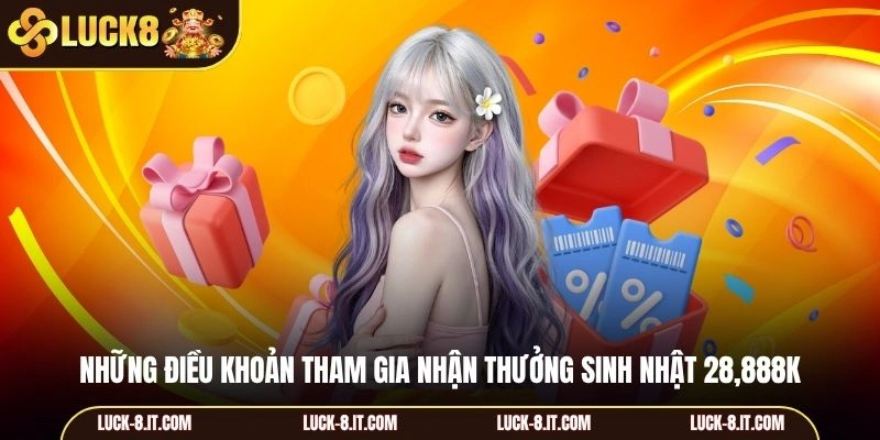 Những điều khoản tham gia nhận thưởng sinh nhật 28,888K