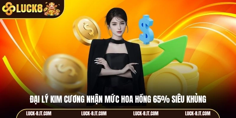 Đại lý kim cương nhận mức hoa hồng 65% siêu khủng