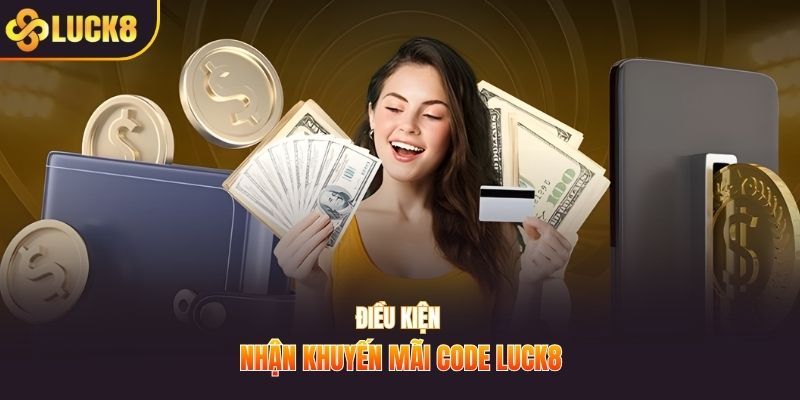 Điều kiện nhận khuyến mãi code LUCK8