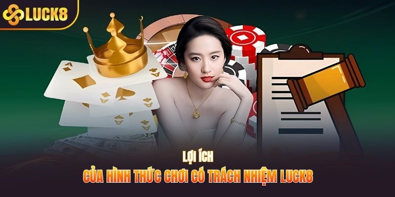 Lợi ích của hình thức chơi có trách nhiệm LUCK8