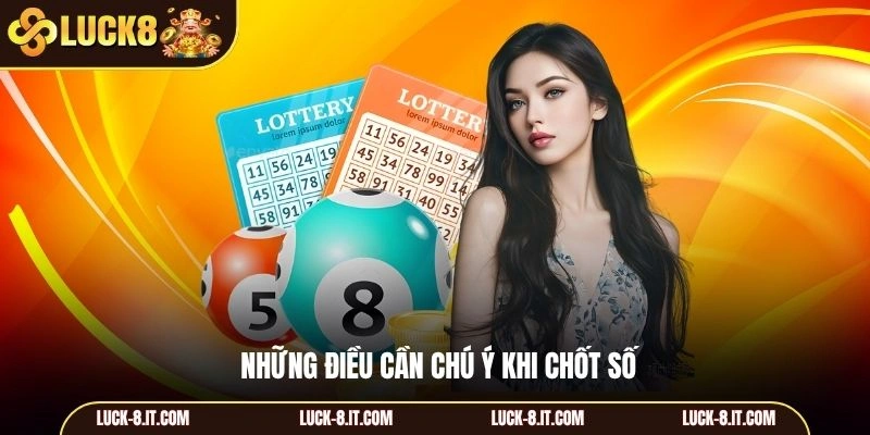 Những điều cần chú ý khi chốt số