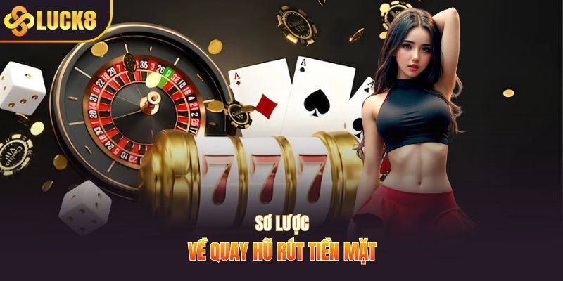 Sơ lược về quay hũ rút tiền mặt