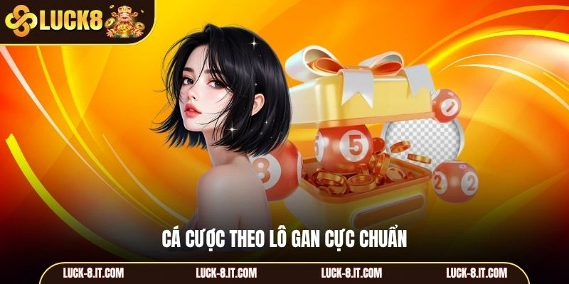 Cá cược theo lô gan cực chuẩn