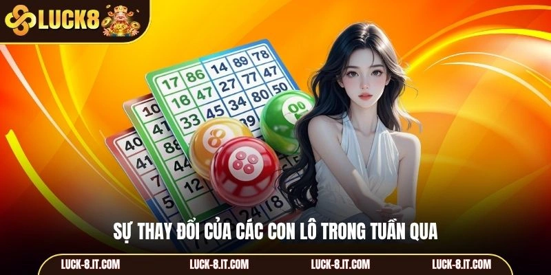 Sự thay đổi của các con lô trong tuần qua