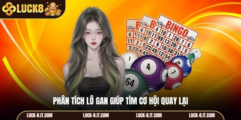 Phân tích lô gan giúp tìm cơ hội quay lại
