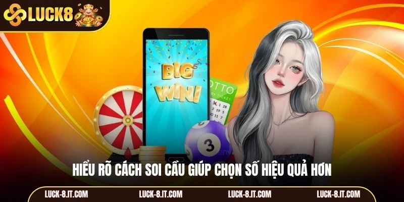 Hiểu rõ cách soi cầu giúp chọn số hiệu quả hơn