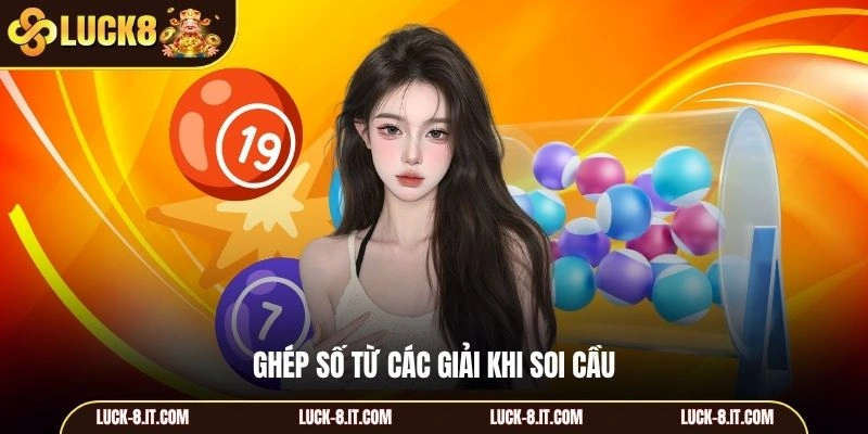 Ghép số từ các giải khi soi cầu