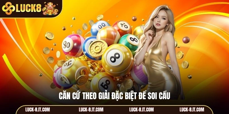 Căn cứ theo giải đặc biệt để soi cầu