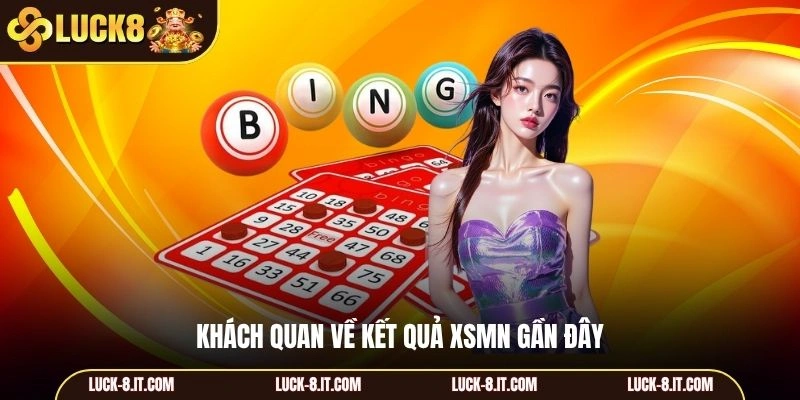 Khách quan về kết quả XSMN gần đây