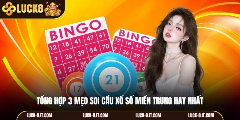Tổng hợp 3 mẹo soi cầu xổ số miền Trung hay nhất