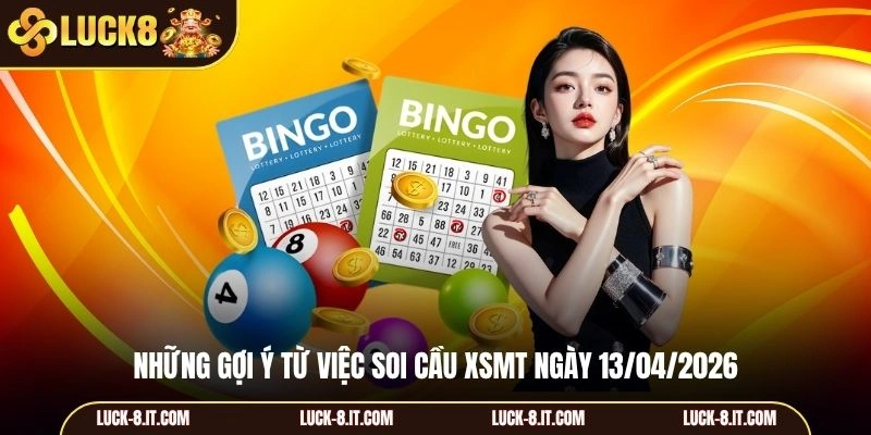 Những gợi ý từ việc soi cầu XSMT ngày 13/04/2026