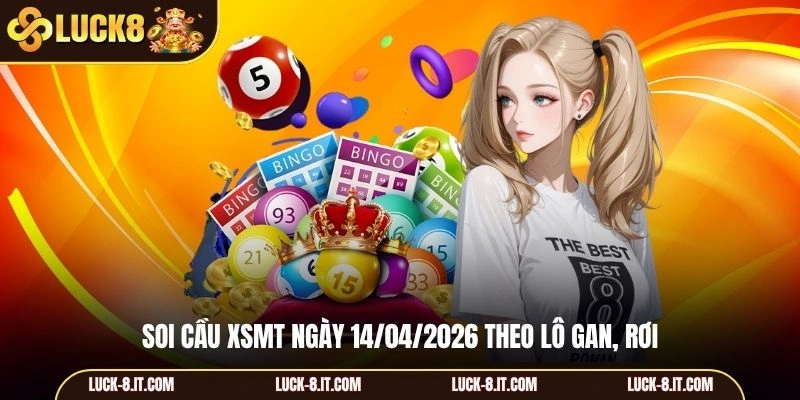 Soi cầu XSMT ngày 14/04/2026 theo lô gan, rơi