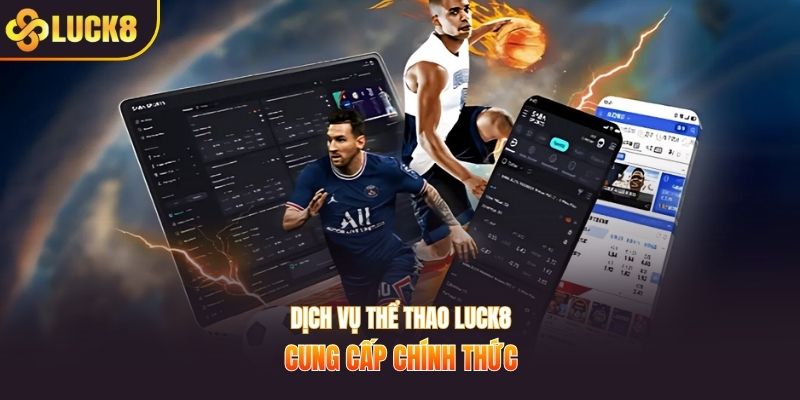 Dịch vụ thể thao LUCK8 cung cấp chính thức