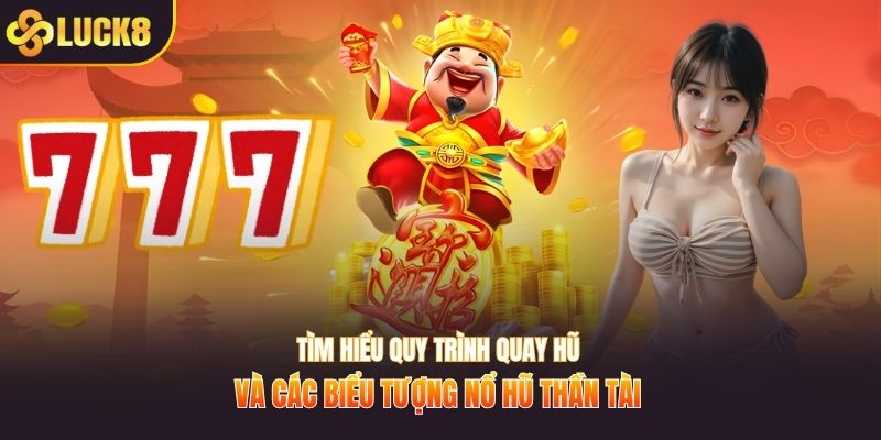 Tìm hiểu quy trình quay hũ và các biểu tượng nổ hũ thần tài 