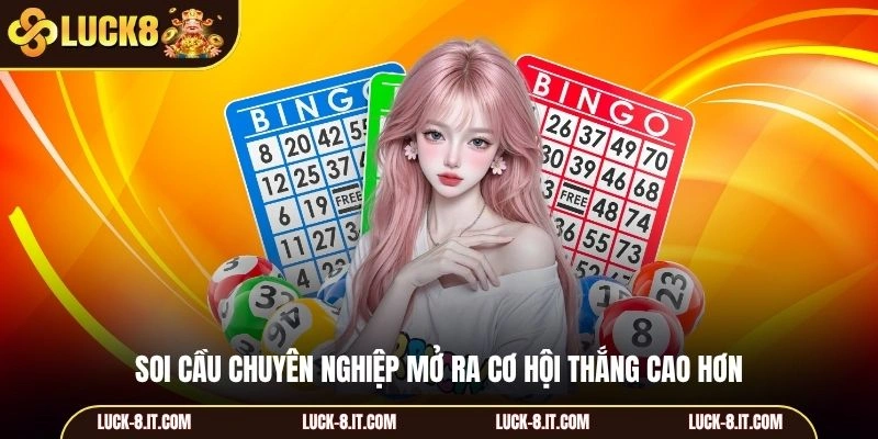 Soi cầu chuyên nghiệp mở ra cơ hội thắng cao hơn